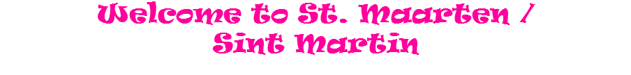 Welcome to St. Maarten / Sint Martin